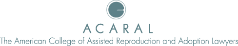 ACARAL: The American College of Assisted Reproduction and Adoption Lawyers